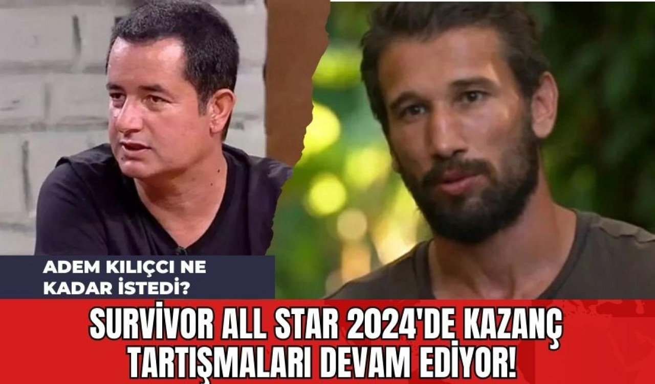 Survivor All Star 2024'de Kazanç Tartışmaları Devam Ediyor! Adem Kılıçcı Ne Kadar İstedi?