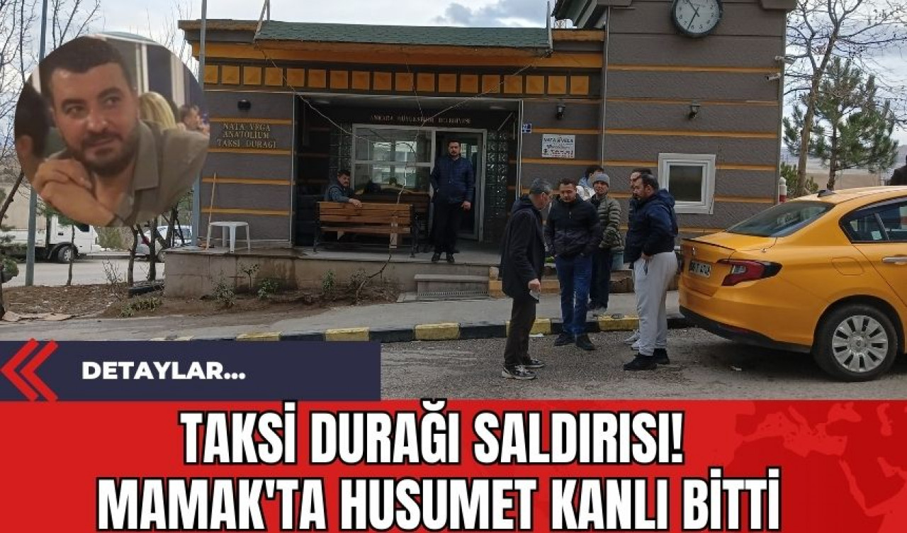 Taksi Durağı Saldırısı: Mamak'ta Husumet Kanlı Bitti