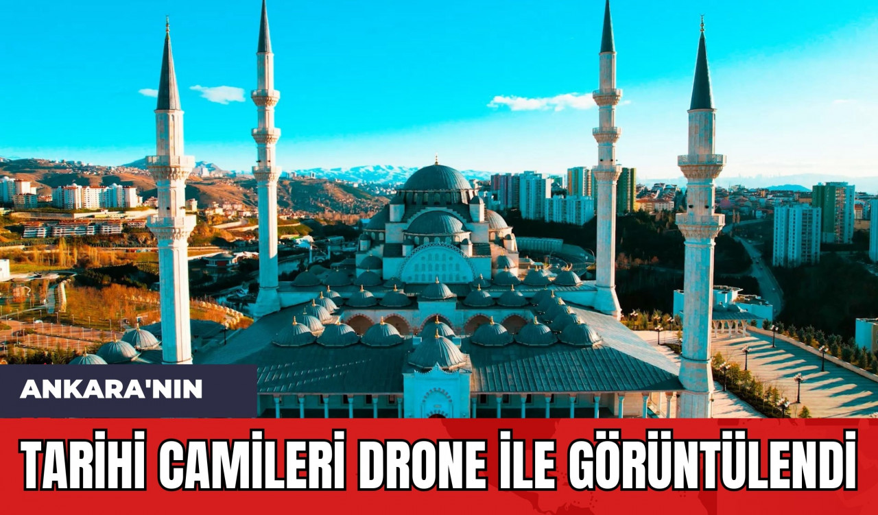 Ankara'nın Tarihi Camileri Drone ile Görüntülendi