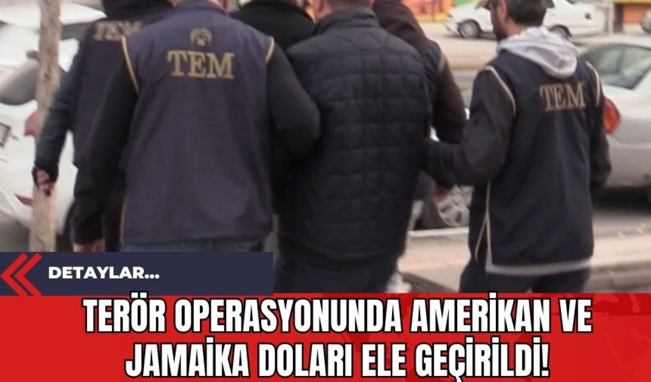 Ter*r Operasyonunda Amerikan ve Jamaika Doları Ele Geçirildi!