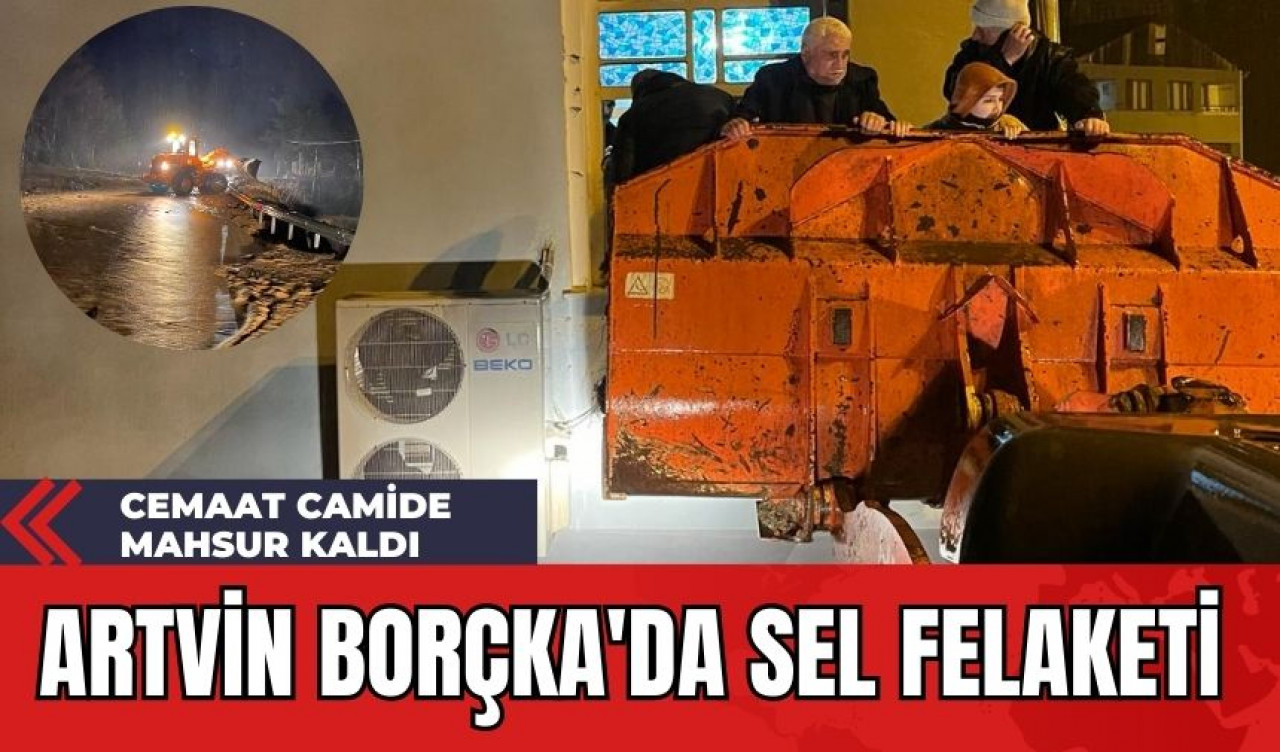 Artvin Borçka'da Sel Felaketi: Cemaat Camide Mahsur Kaldı