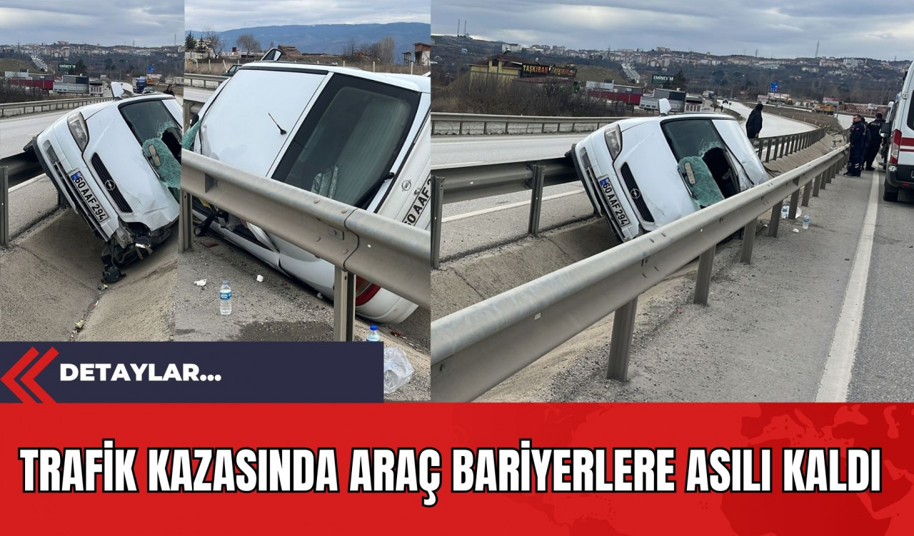 Trafik Kazasında Araç Bariyerlere Asılı Kaldı