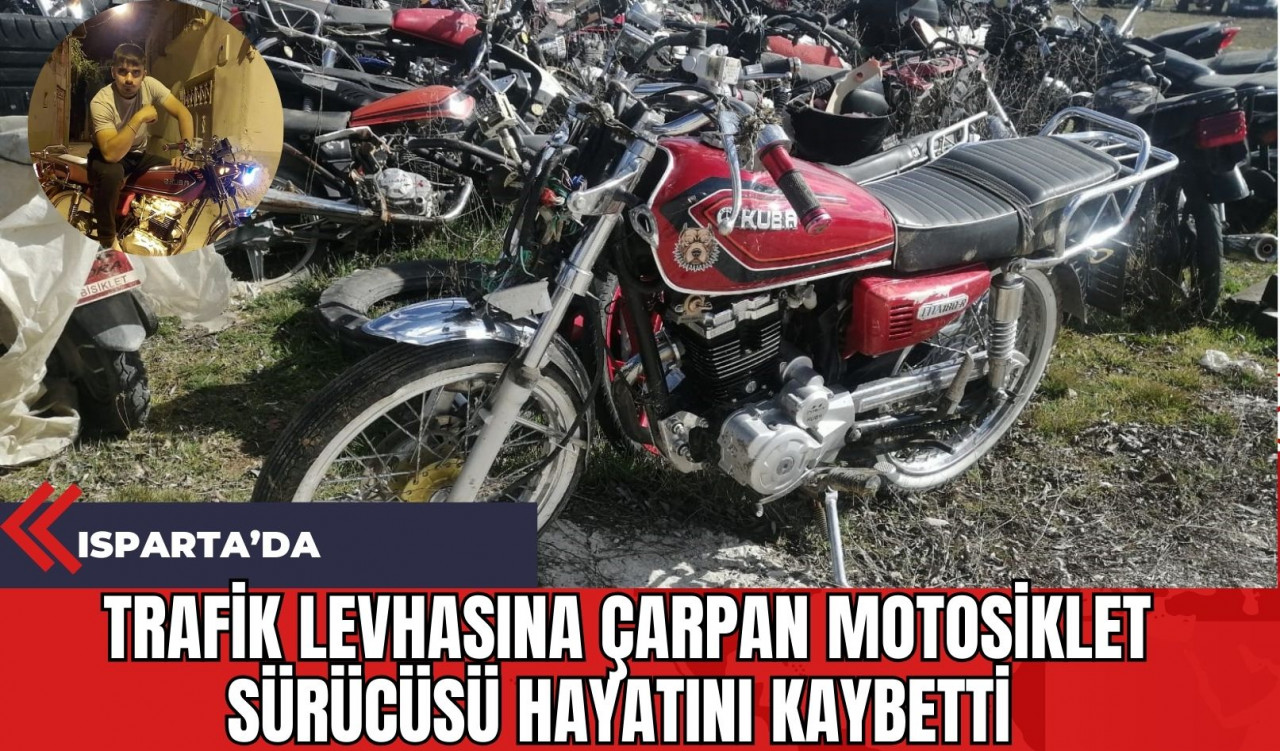 Isparta’da Trafik Levhasına Çarpan Motosiklet Sürücüsü Hayatını Kaybetti