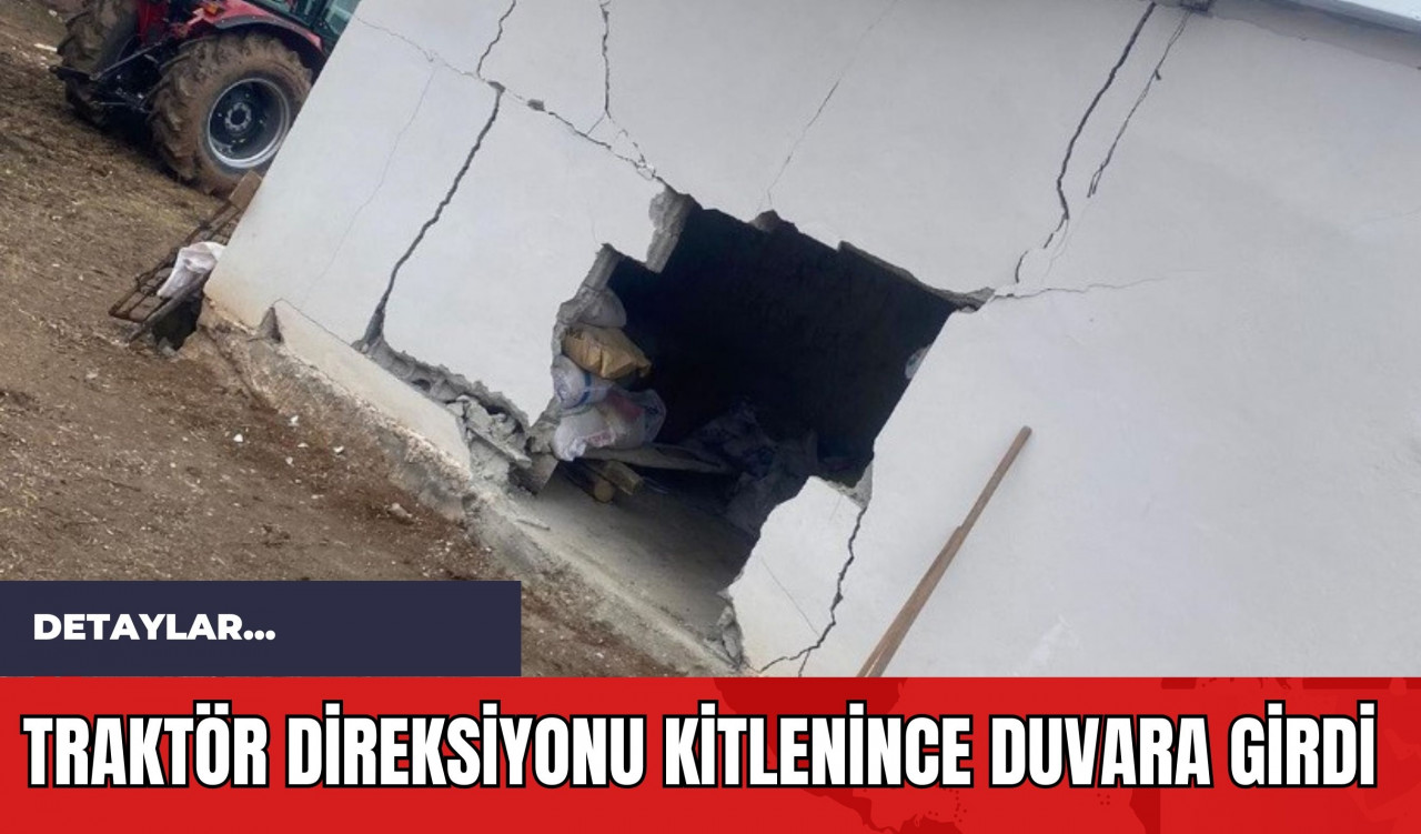 Traktör Direksiyonu Kitlenince Duvara Girdi