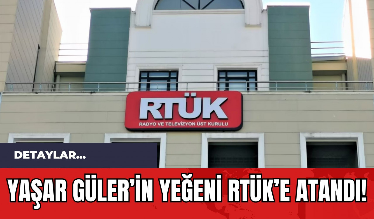 Yaşar Güler’in yeğeni RTÜK’e Atandı!