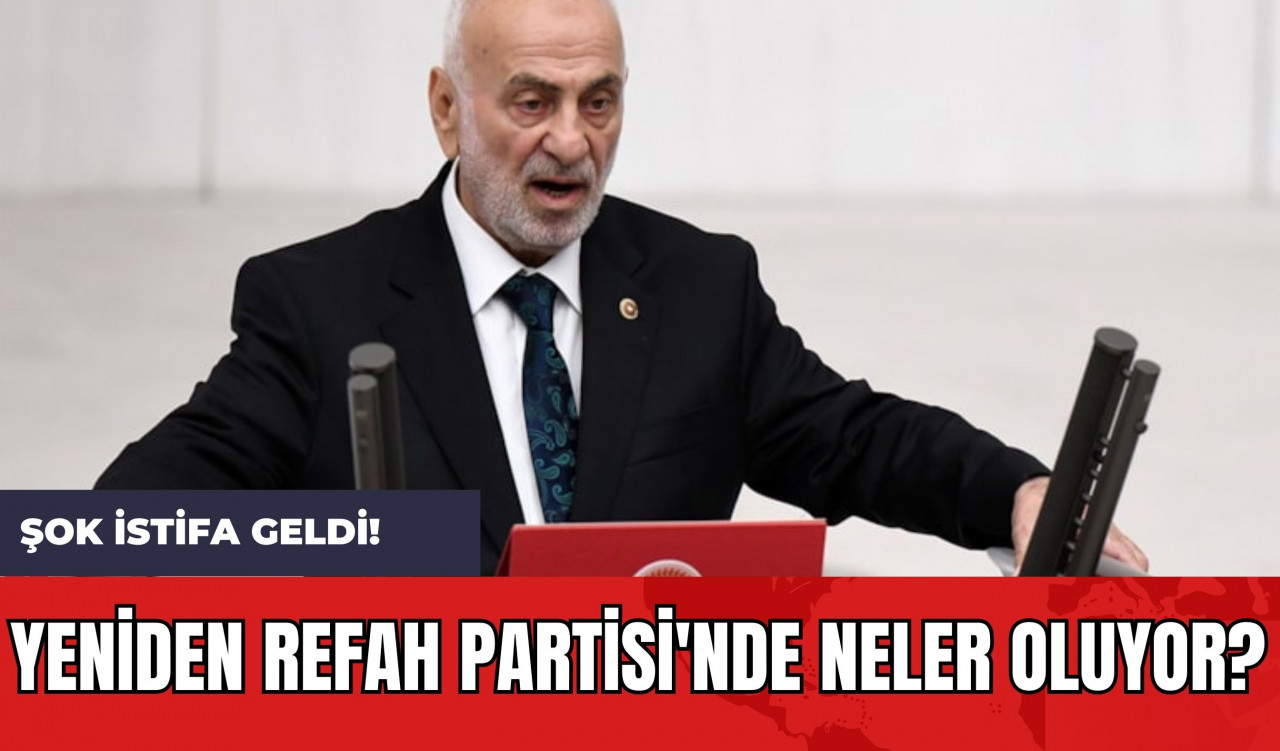 Yeniden Refah Partisi'nde Neler Oluyor? Şok İstifa Geldi!