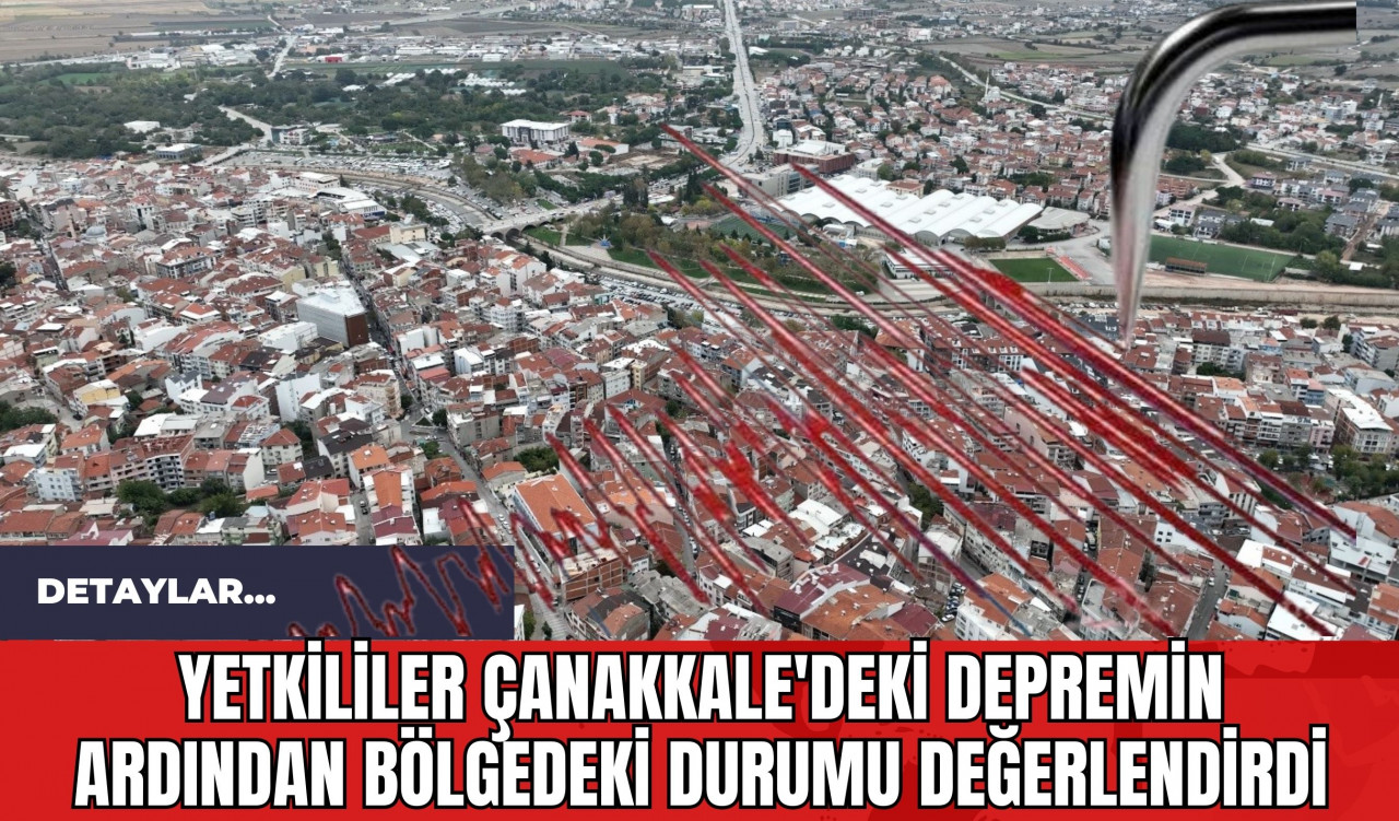 Yetkililer Çanakkale'deki Depremin Ardından Bölgedeki Durumu Değerlendirdi