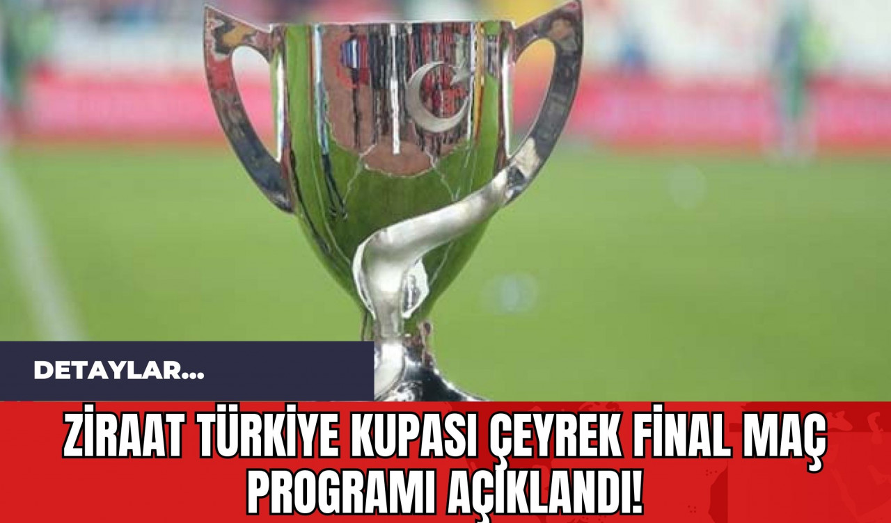 Ziraat Türkiye Kupası Çeyrek Final Maç Programı Açıklandı