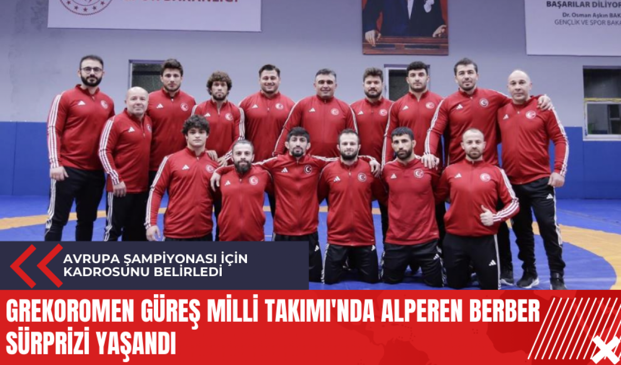 Grekoromen Güreş Milli Takımı'nda Alperen Berber sürprizi yaşandı