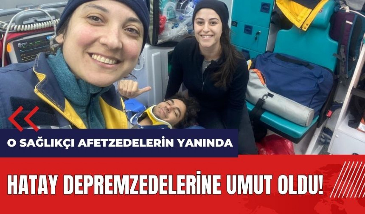 Hatay depremzedelerine umut oldu! O sağlıkçı afetzedelerin yanında