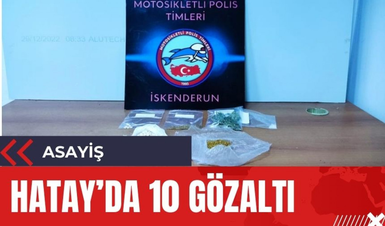 Hatay'da 10 gözaltı