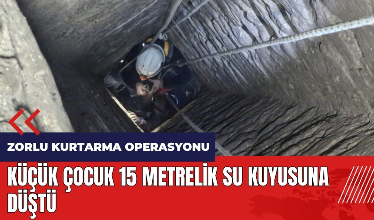 Hatay'da küçük çocuk 15 metrelik su kuyusuna düştü