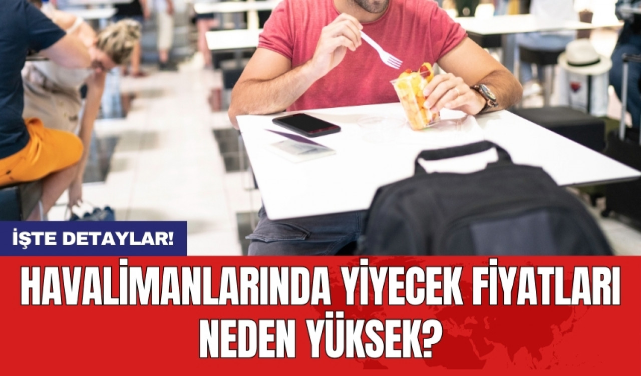 Havalimanlarında yiyecek fiyatları neden yüksek?