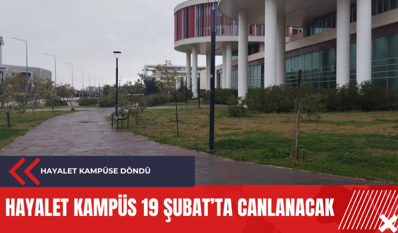 Hayalet kampüs 19 Şubat’ta canlanacak