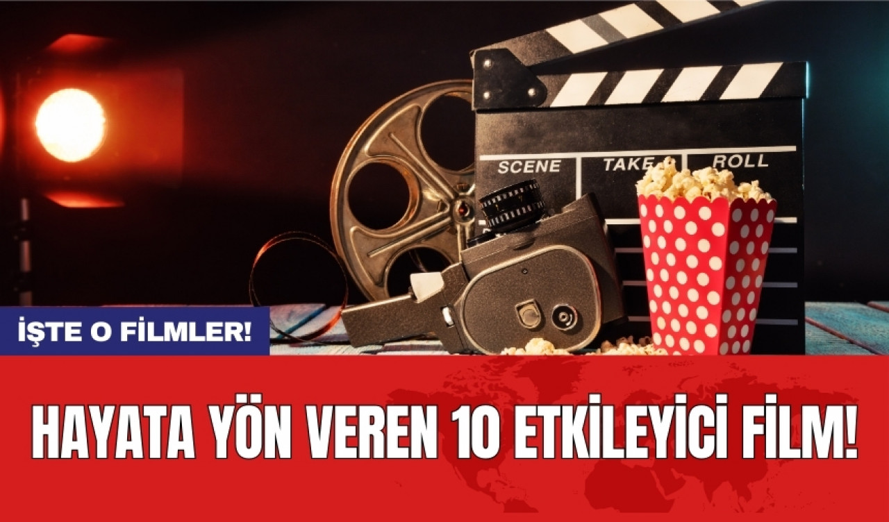 Hayata yön veren 10 etkileyici film!