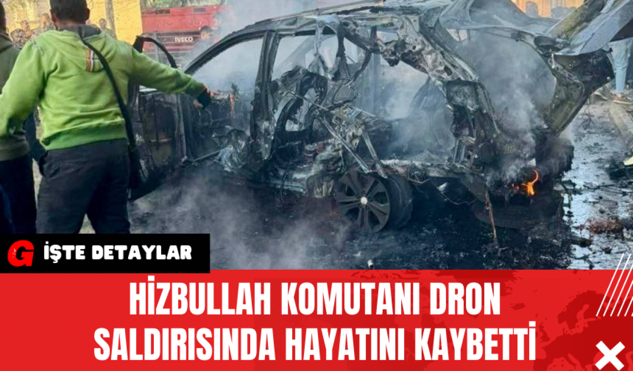 Hizbullah Komutanı Dron Saldırısında Hayatını Kaybetti