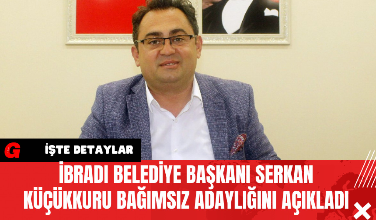 İbradı Belediye Başkanı Serkan Küçükkuru Bağımsız Adaylığını Açıkladı