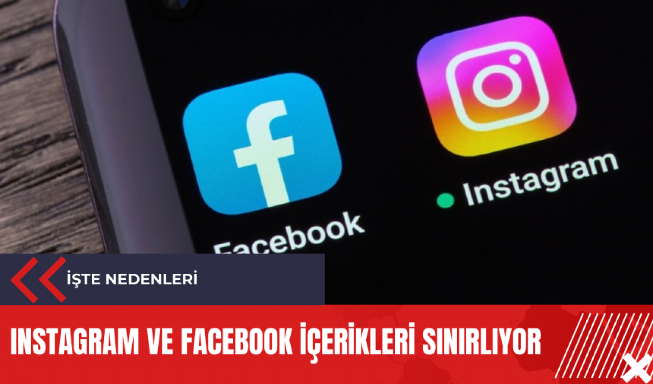 Instagram ve Facebook içerikleri sınırlıyor