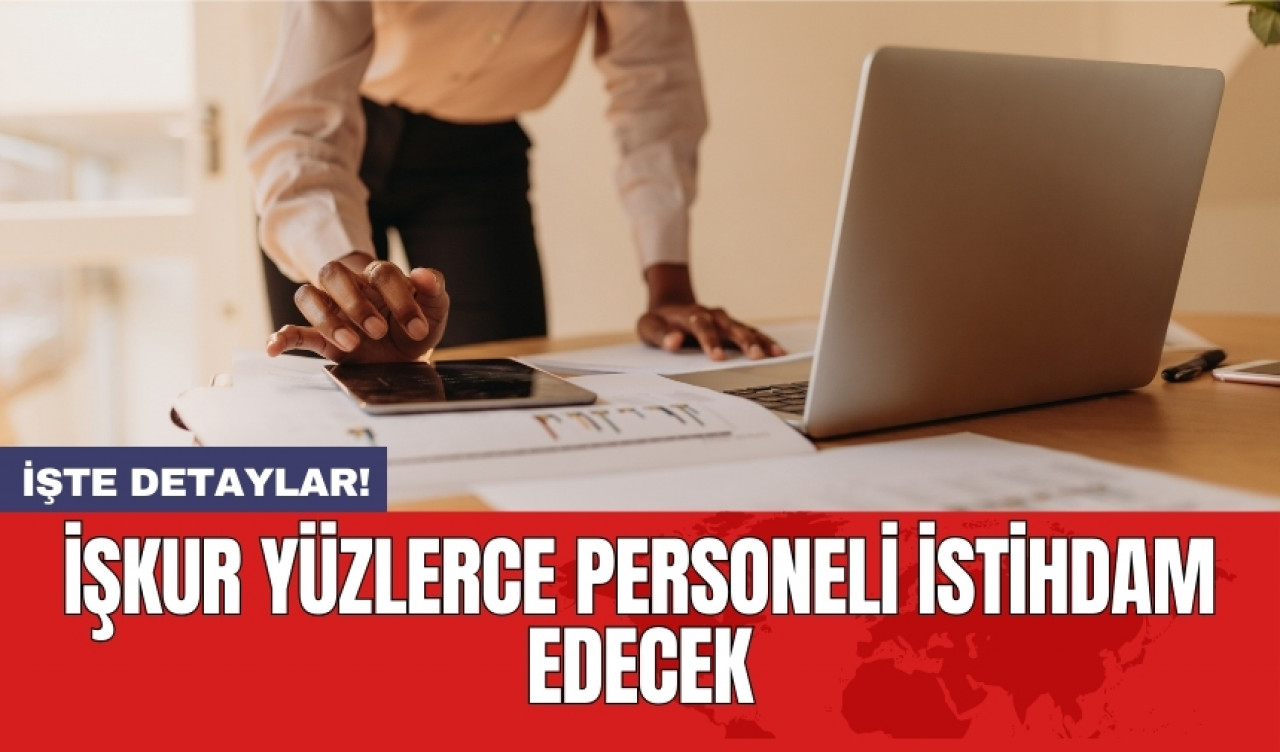 İŞKUR yüzlerce personeli istihdam edecek