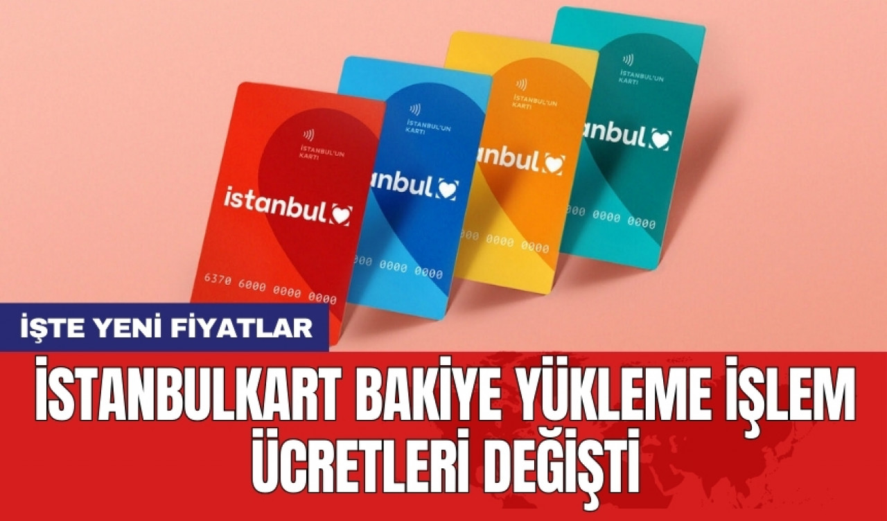 İstanbulkart bakiye yükleme işlem ücretleri değişti: İşte yeni fiyatlar