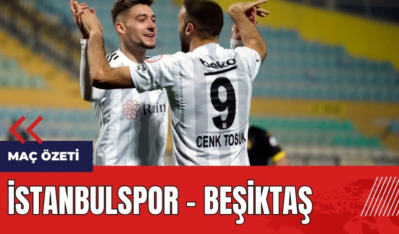 İstanbulspor - Beşiktaş Maç Özeti