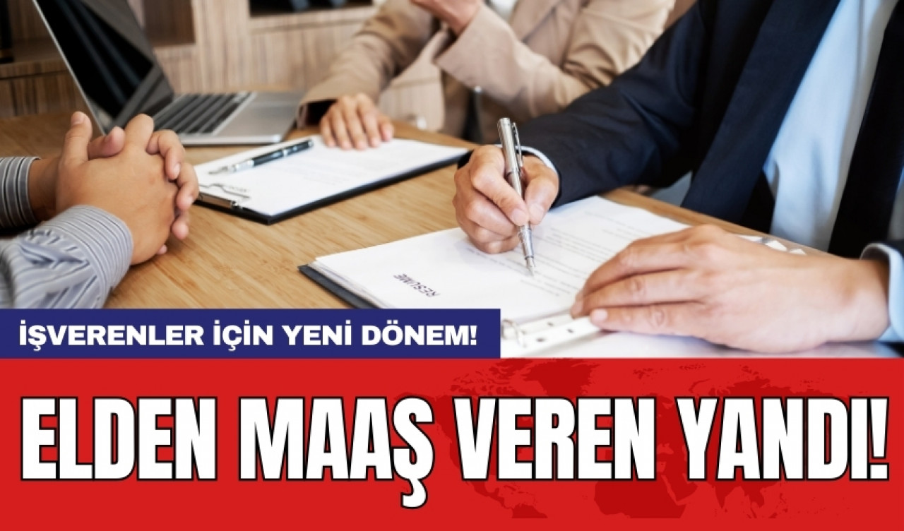 İşverenler için yeni dönem! Elden maaş veren yandı