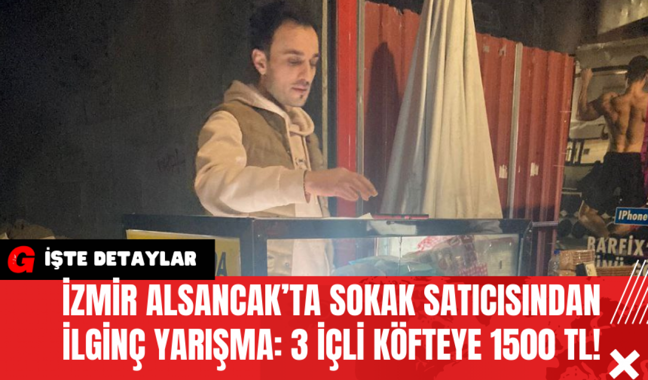 İzmir Alsancak’ta Sokak Satıcısından İlginç Yarışma: 3 İçli Köfteye 1500 TL!