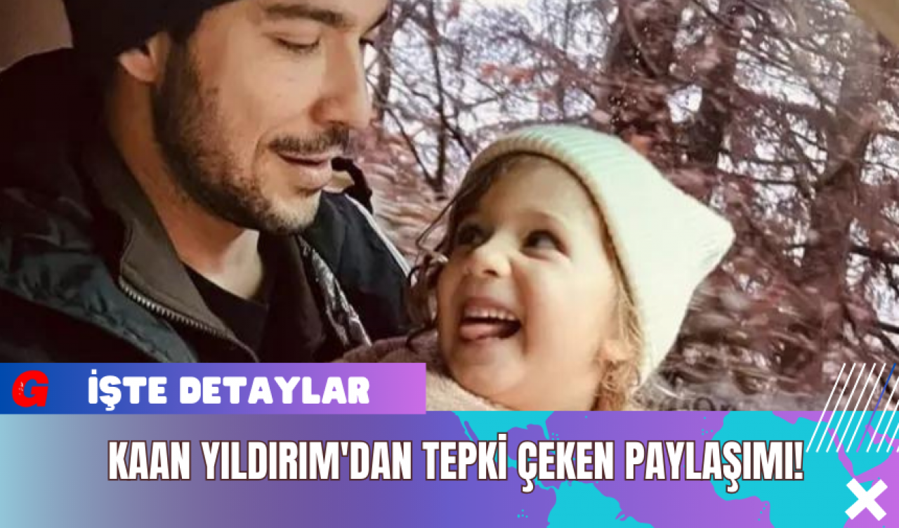 Kaan Yıldırım'dan Tepki Çeken Paylaşımı!