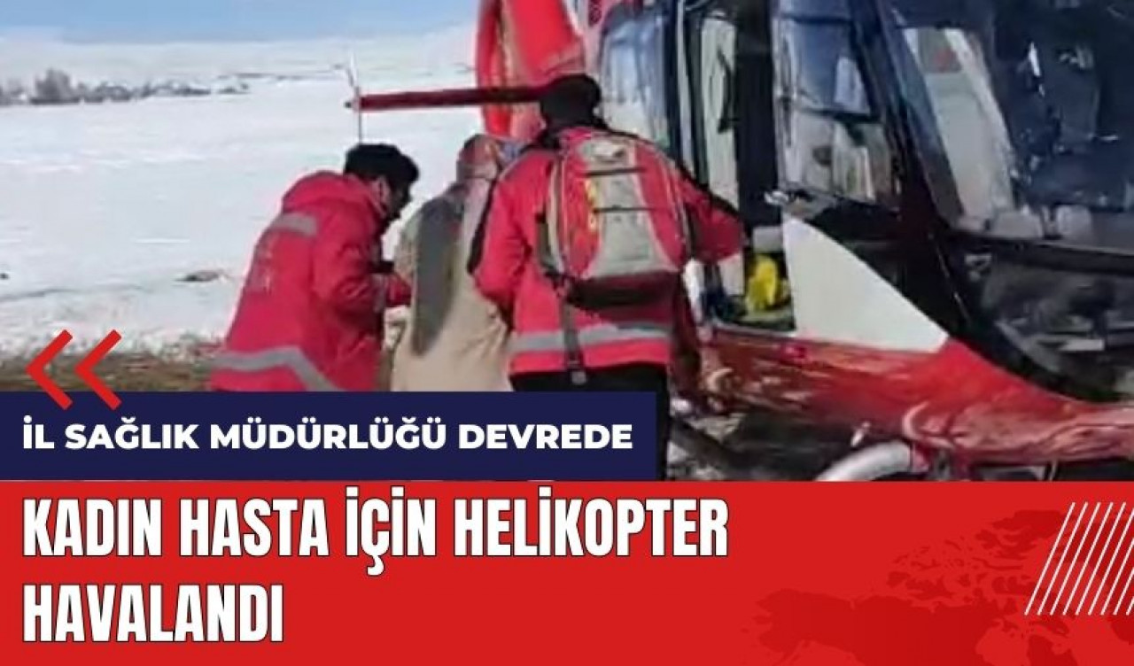 Kadın hasta için ambulans helikopter havalandı