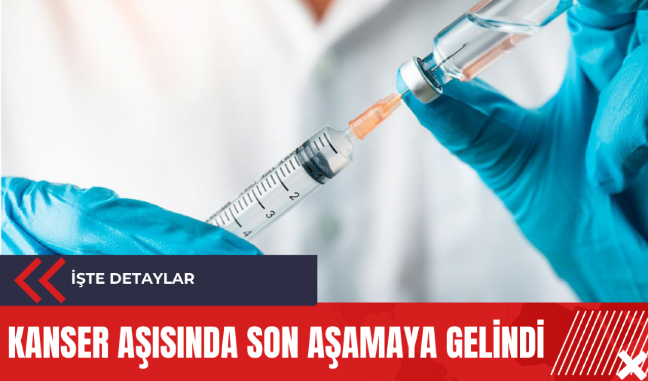 Kanser aşısında son aşamaya gelindi