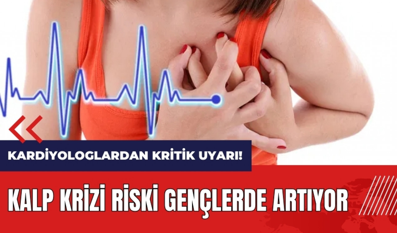 Kardiyologlardan kritik uyarı! Kalp krizi riski gençlerde artıyor