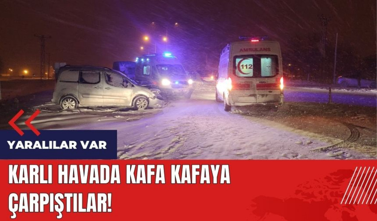 Karlı havada kafa kafaya çarpıştılar!