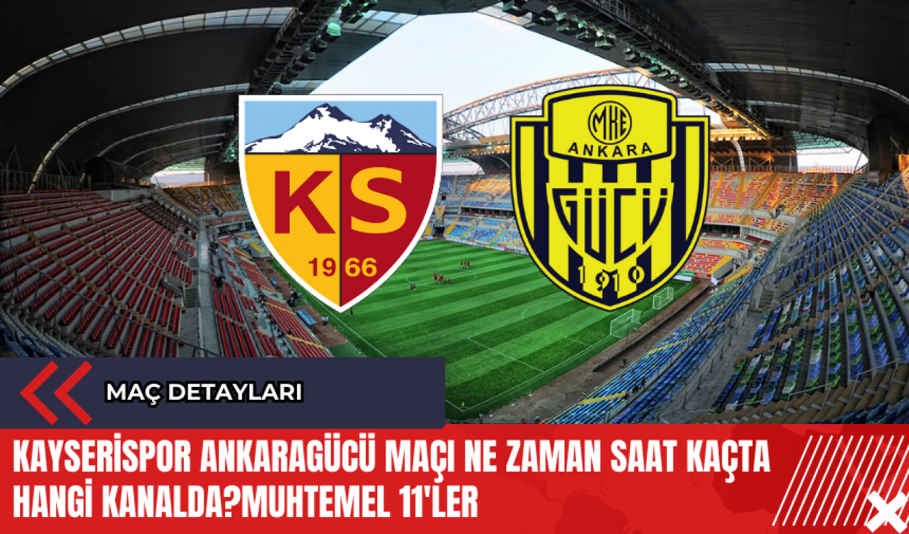 Kayserispor Ankaragücü maçı ne zaman saat kaçta hangi kanalda? Muhtemel 11'ler