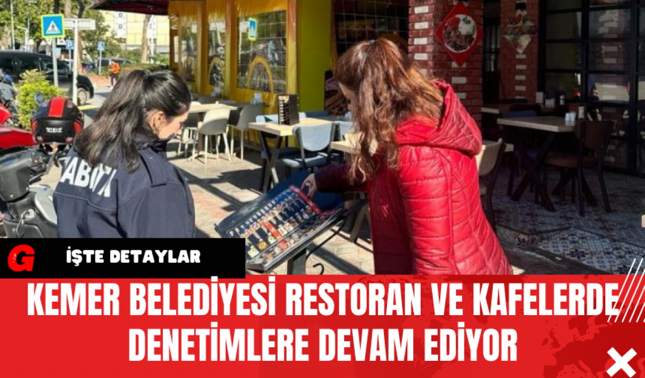 Kemer Belediyesi Restoran ve Kafelerde Denetimlere Devam Ediyor