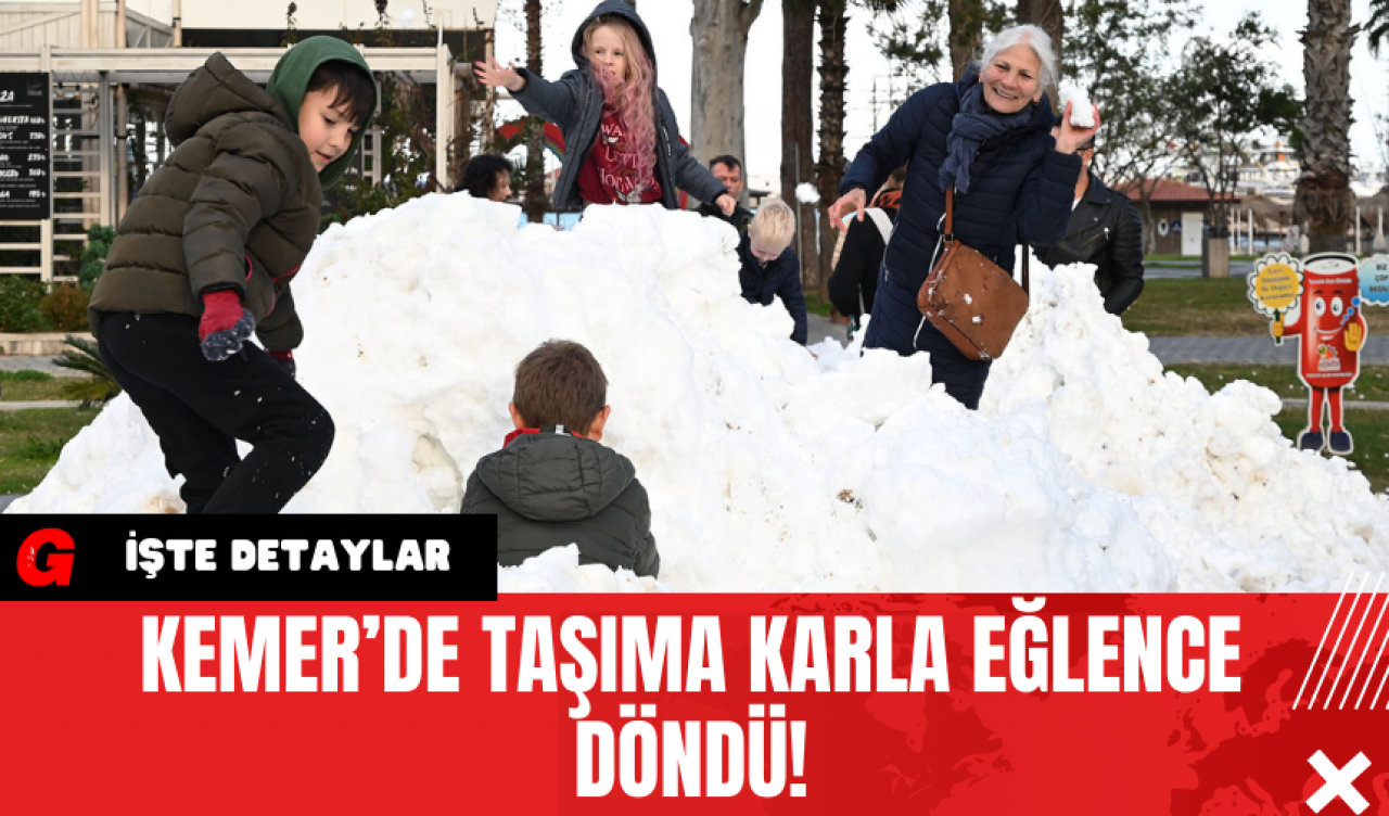 Kemer’de Taşıma Karla Eğlence Döndü!