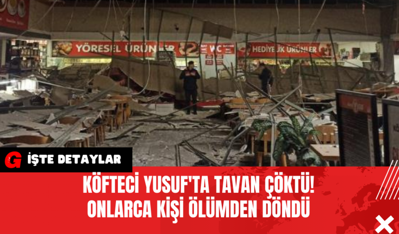 Köfteci Yusuf'ta Tavan Çöktü! Onlarca Kişi Ölümden Döndü