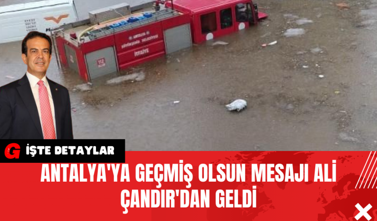 Antalya'ya Geçmiş Olsun Mesajı Ali Çandır'dan geldi