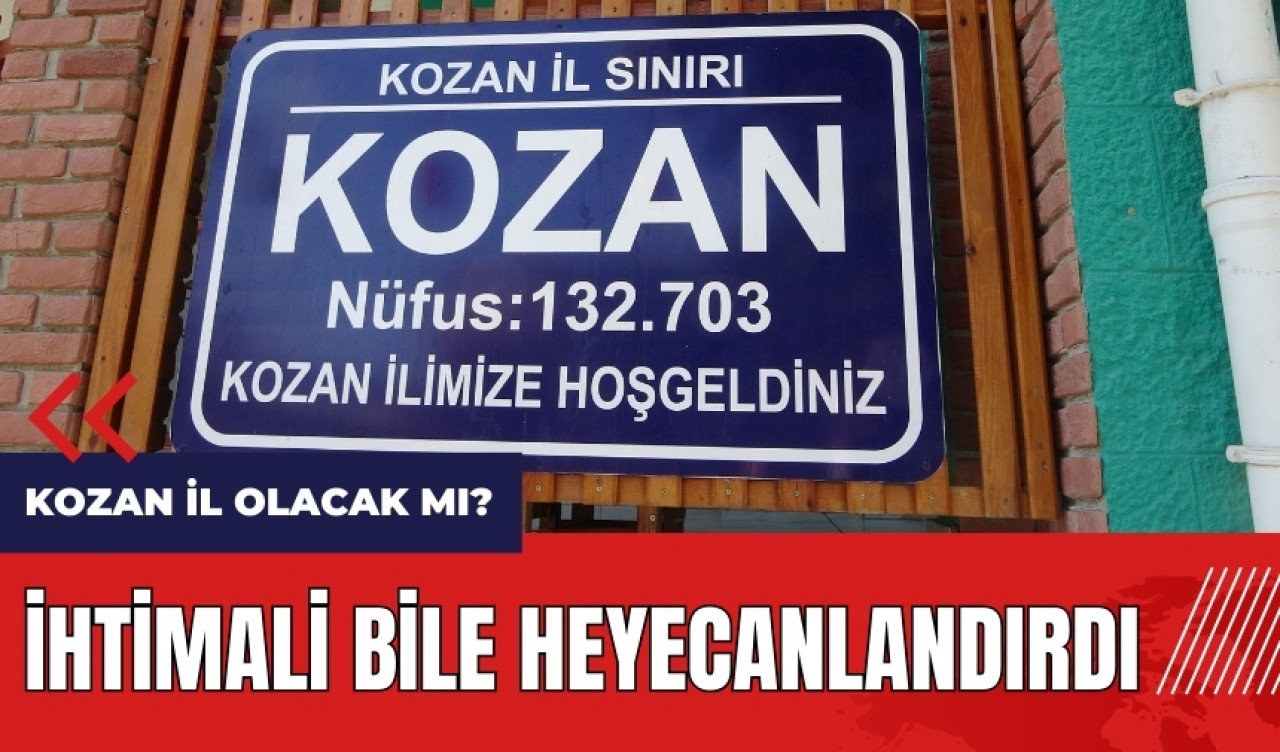 Kozan il olacak mı? İhtimali bile ilçedekileri heyecanlandırdı