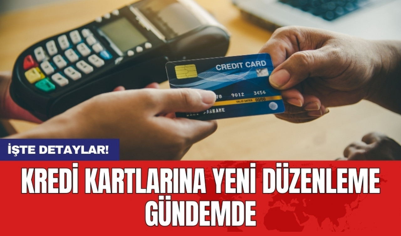 Kredi kartlarına yeni düzenleme gündemde