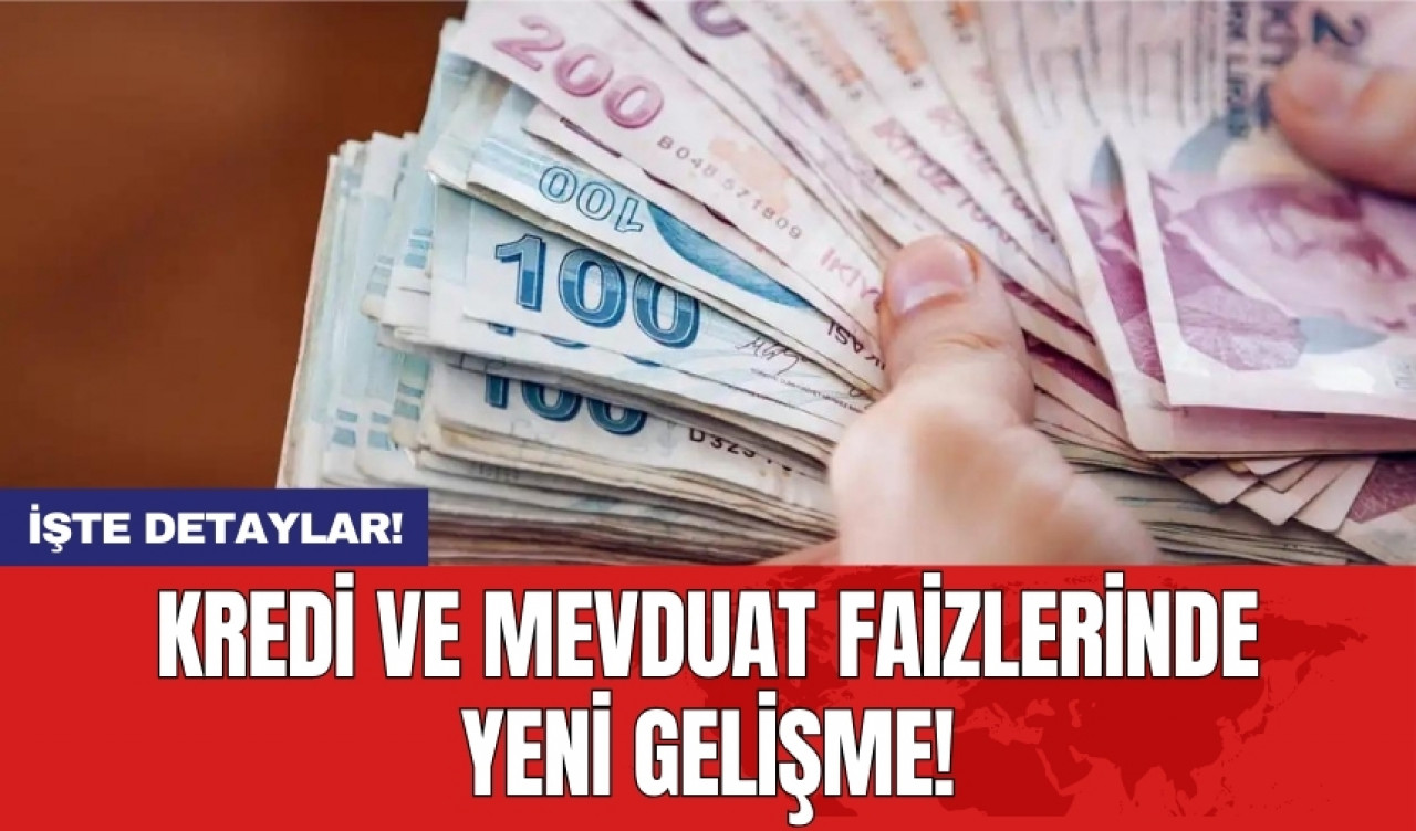 Kredi ve mevduat faizlerinde yeni gelişme!