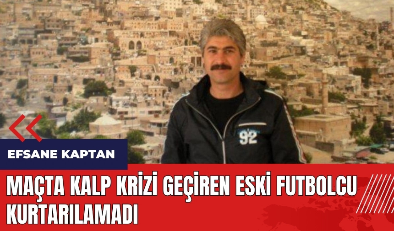 Maçta kalp krizi geçiren eski futbolcu kurtarılamadı