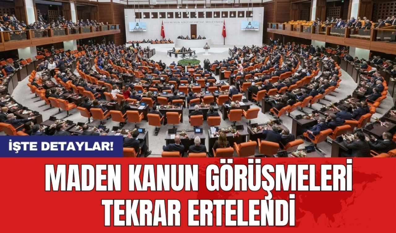 Maden Kanun Görüşmeleri Tekrar Ertelendi