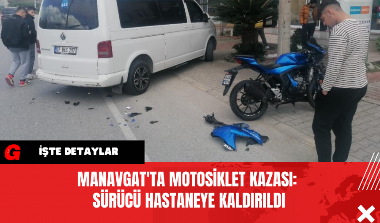 Manavgat'ta Motosiklet Kazası: Sürücü Hastaneye Kaldırıldı