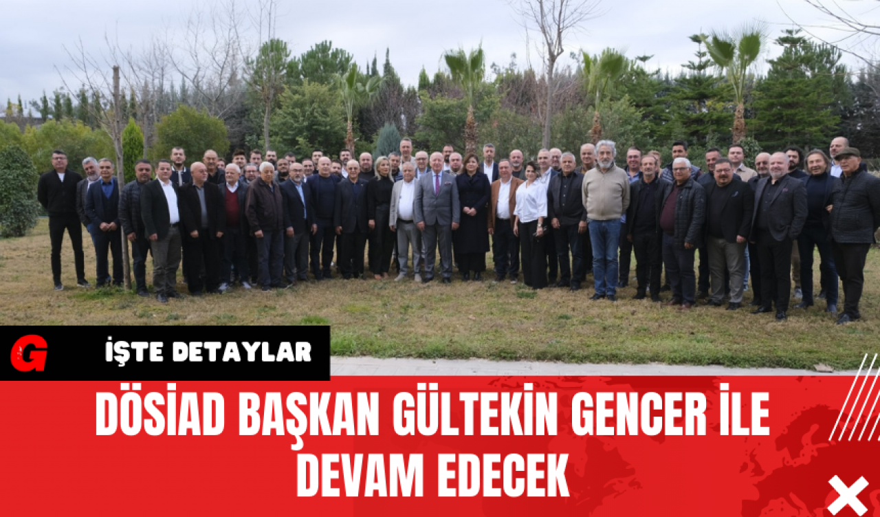 DÖSİAD Başkan Gültekin Gencer İle Devam Edecek