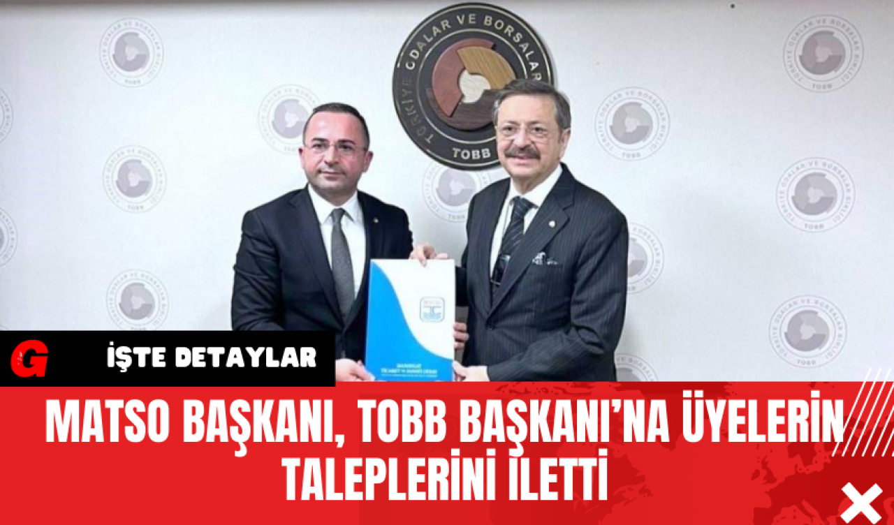 MATSO Başkanı TOBB Başkanı’na Üyelerin Taleplerini İletti