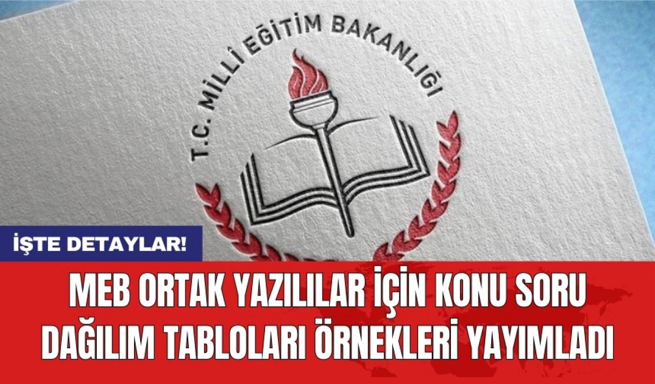 MEB ortak yazılılar için konu soru dağılım tabloları örnekleri yayımladı