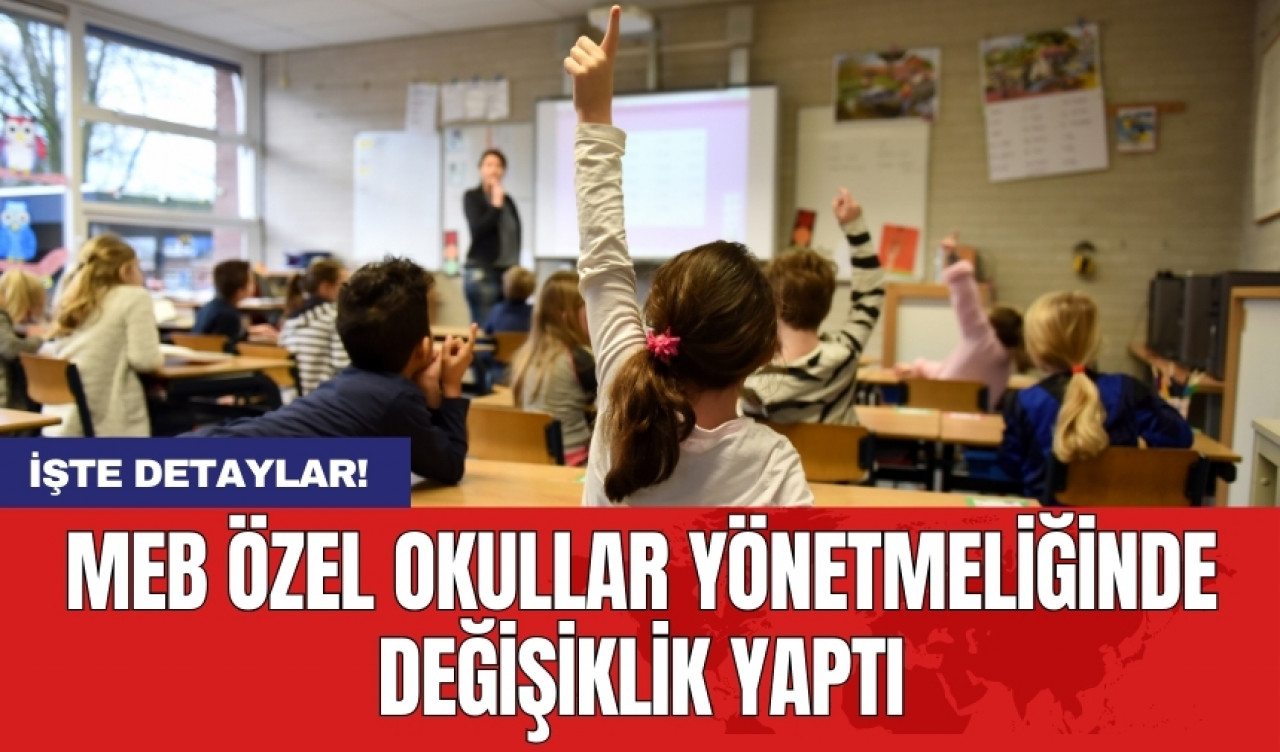 MEB özel okullar yönetmeliğinde değişiklik yaptı