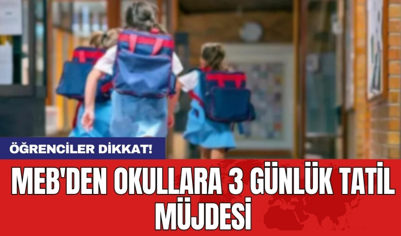 MEB'den okullara 3 günlük tatil müjdesi