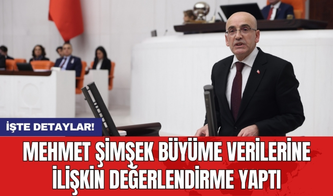 Mehmet Şimşek büyüme verilerine ilişkin değerlendirme yaptı