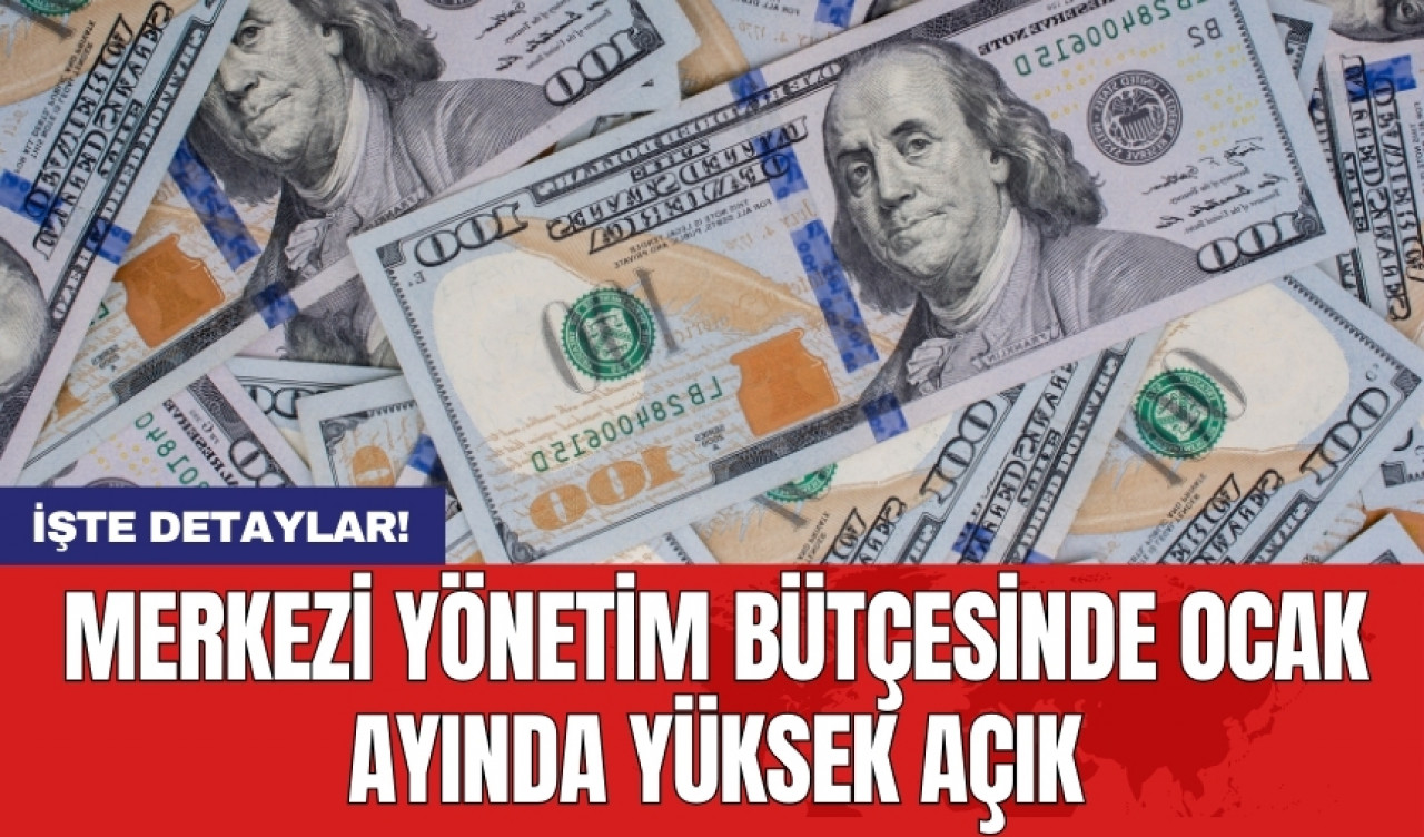 Merkezi yönetim bütçesinde ocak ayında yüksek açık